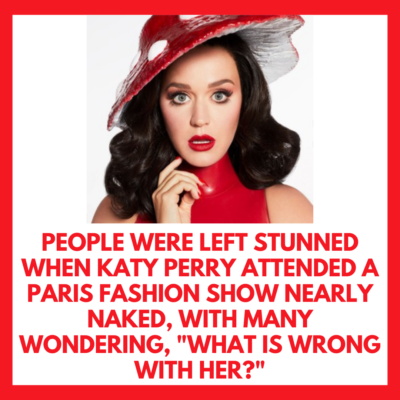 People stunned after Katy Perry attends Paris fashion show almost naked – ‘what is wrong with her’