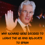 Why Richard Gere decided to leave the US and relocate to Spain